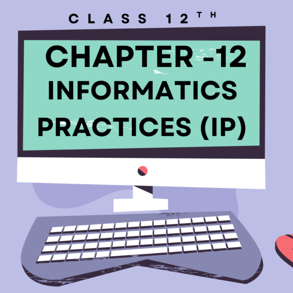 Class 12th Informatics Practices